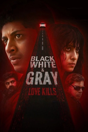 Black, White & Gray - Love Kills (2025) Season 1 [Hindi + Tamil + Telugu + Malayalam + Kannada] WebRip 480p, 720p ESub - Complete