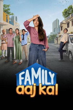Family Aaj Kal (2024) Season 1 [Hindi + Tamil + Telugu + Malayalam + Kannada] WebRip 480p, 720p ESub - Complete