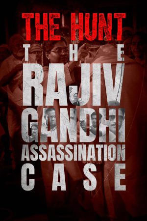 The Hunt: The Rajiv Gandhi Assassination Case (2025) Season 1 [Hindi + Tamil + Telugu + Malayalam + Kannada] WebRip 480p 720p ESub - Complete